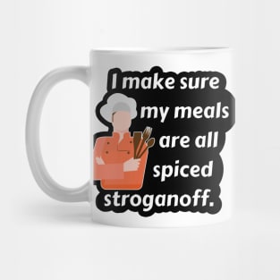 I Make Sure My Meals Are All Spiced Stroganoff Funny Pun / Dad Joke (MD23Frd024b) Mug